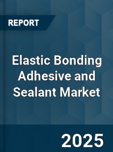 Global Elastic Bonding Adhesive and Sealant Market