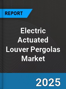 Global Electric Actuated Louver Pergolas Market