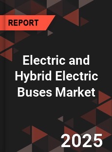 Global Electric and Hybrid Electric Buses Market