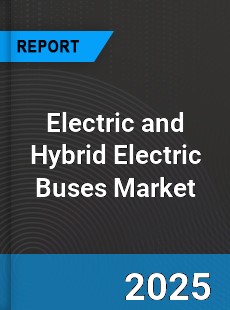Global Electric and Hybrid Electric Buses Market