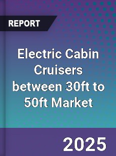 Global Electric Cabin Cruisers between 30ft to 50ft Market