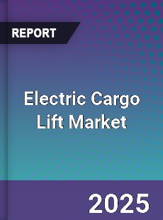Electric Cargo Lift Market