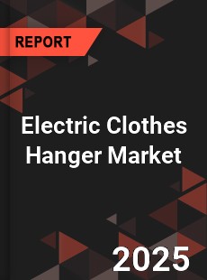 Report on Global Electric Clothes Hanger Market by