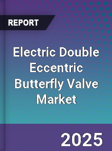 Global Electric Double Eccentric Butterfly Valve Market