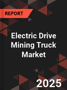 Global Electric Drive Mining Truck Market