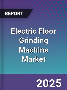 Global Electric Floor Grinding Machine Market