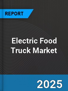 Electric Food Truck Market
