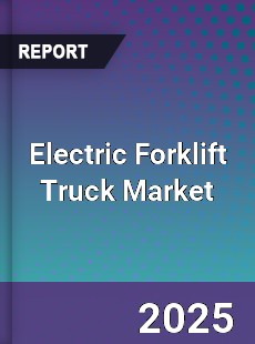 Report on Global Electric Forklift Truck Market by