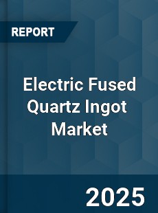 Global Electric Fused Quartz Ingot Industry