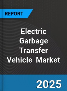 Global Electric Garbage Transfer Vehicle Industry