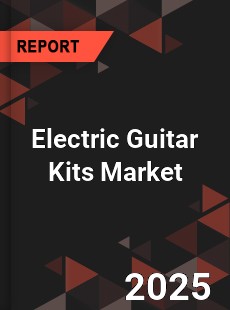 COVID 19 Outbreak Global Electric Guitar Kits Industry