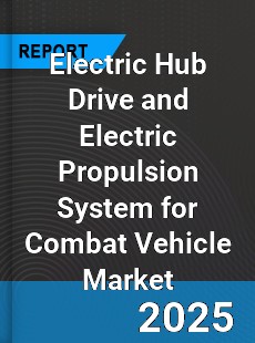 Global Electric Hub Drive and Electric Propulsion System for Combat Vehicle Market