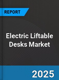 Global Electric Liftable Desks Market
