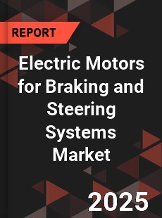Global Electric Motors for Braking and Steering Systems Market