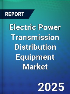 Worldwide Electric Power Transmission Distribution Equipment Market