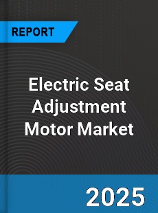 Electric Seat Adjustment Motor Market