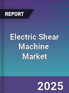 Global Electric Shear Machine Market
