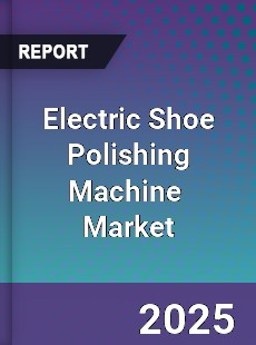 Global Electric Shoe Polishing Machine Industry