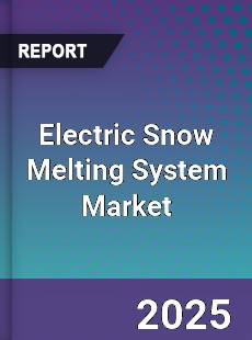 Electric Snow Melting System Market