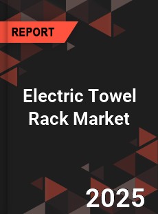 Electric Towel Rack Market