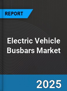 Electric Vehicle Busbars Market
