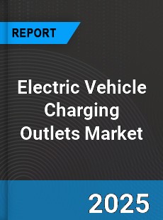 Global Electric Vehicle Charging Outlets Market