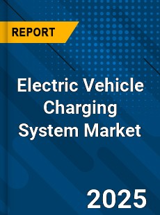 Global Electric Vehicle Charging System Market