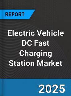 Electric Vehicle DC Fast Charging Station Market