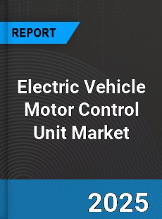 Electric Vehicle Motor Control Unit Market