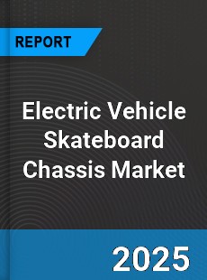 Electric Vehicle Skateboard Chassis Market