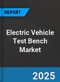 Electric Vehicle Test Bench Market