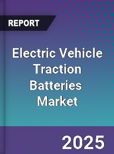 Global Electric Vehicle Traction Batteries Professional Survey Report