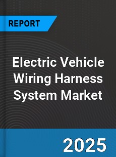 Global Electric Vehicle Wiring Harness System Market