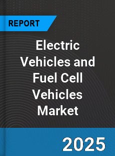 Electric Vehicles and Fuel Cell Vehicles Market