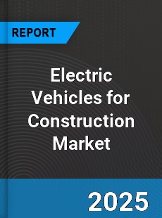Report on Global Electric Vehicles for Construction
