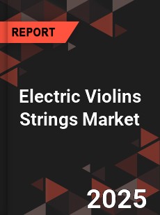 COVID 19 Outbreak Global Electric Violins Strings Industry