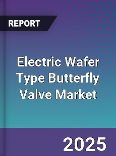 Electric Wafer Type Butterfly Valve Market