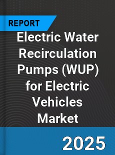 Electric Water Recirculation Pumps for Electric Vehicles Market