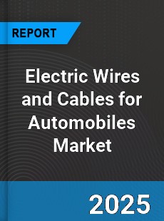 Electric Wires and Cables for Automobiles Market