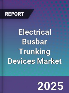 Electrical Busbar Trunking Devices Market