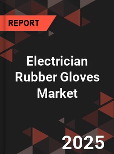 Global Electrician Rubber Gloves Professional Survey Report