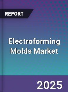 Electroforming Molds Market
