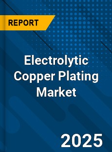 Global Electrolytic Copper Plating Market