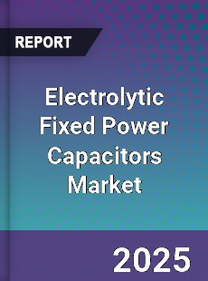 Global Electrolytic Fixed Power Capacitors Market