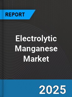 Electrolytic Manganese Global Market