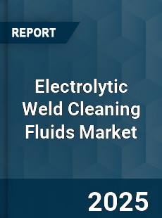 Electrolytic Weld Cleaning Fluids Market