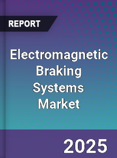 Electromagnetic Braking Systems Global Market