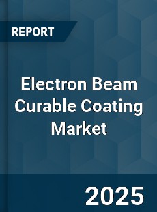 Global Electron Beam Curable Coating Market