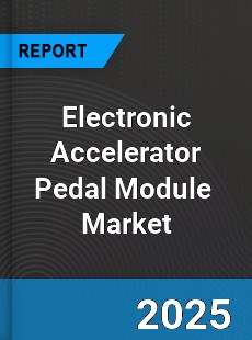 Global Electronic Accelerator Pedal Module Industry