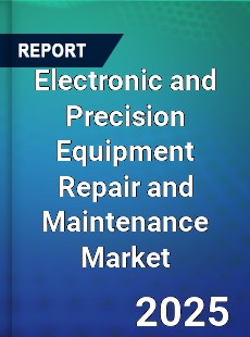Global Electronic and Precision Equipment Repair and Maintenance Market